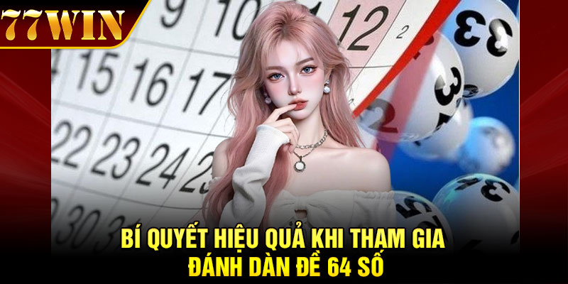 Bí quyết hiệu quả khi tham gia đánh dàn đề 64 số