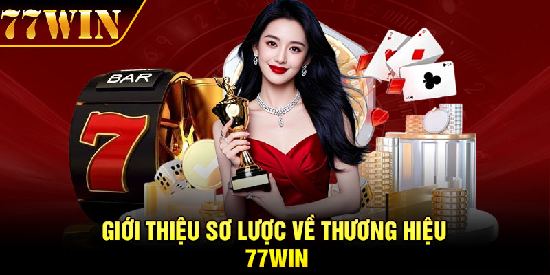 Giới thiệu sơ lược về thương hiệu 77Win