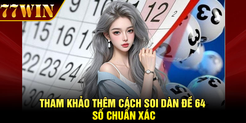 Tham khảo thêm cách soi dàn đề 64 số chuẩn xác