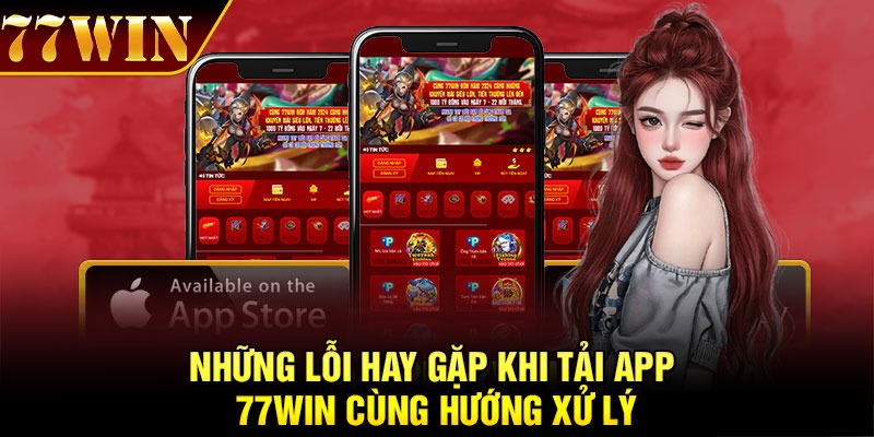 Những lỗi hay gặp khi tải app 77Win cùng hướng xử lý