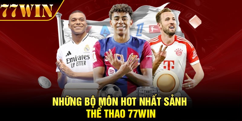 Những bộ môn hot nhất sảnh thể thao 77Win