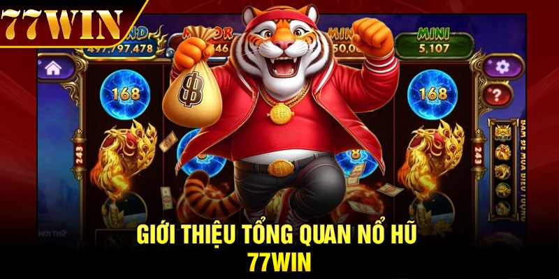 Giới thiệu tổng quan Nổ hũ 77Win