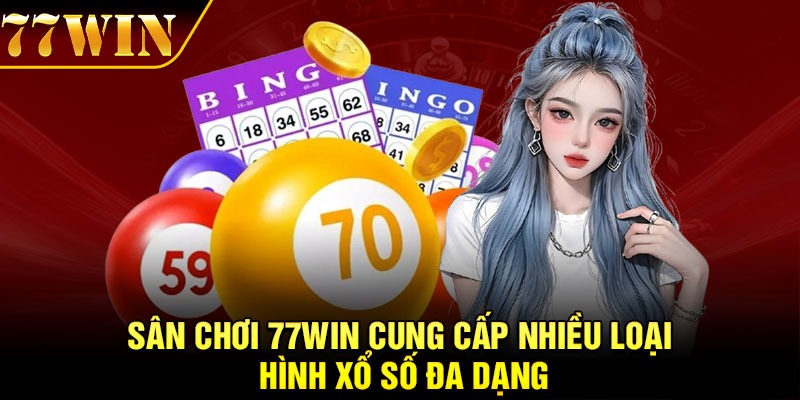 Sân chơi 77Win cung cấp nhiều loại hình xổ số đa dạng