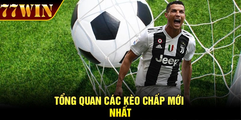 Tổng quan các kèo chấp mới nhất