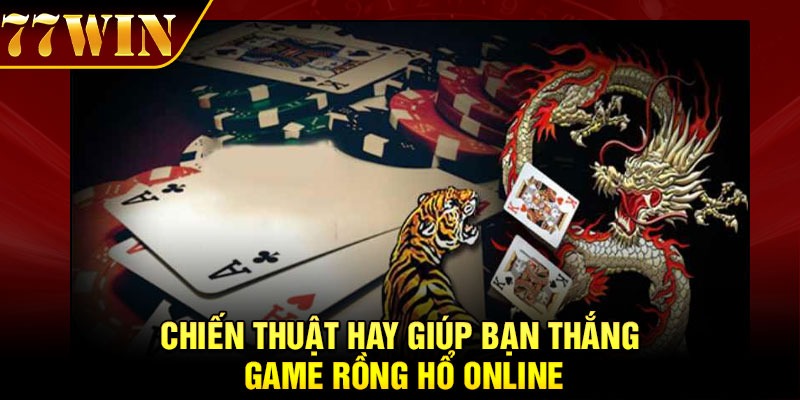 Chiến thuật hay giúp bạn thắng game Rồng Hổ online