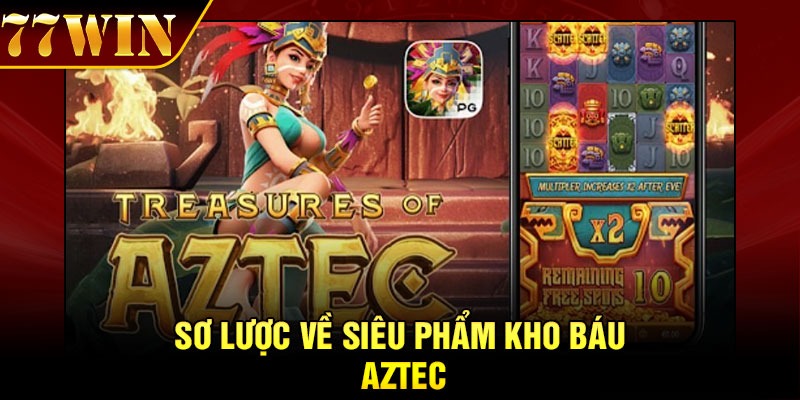 Sơ lược về siêu phẩm kho báu Aztec