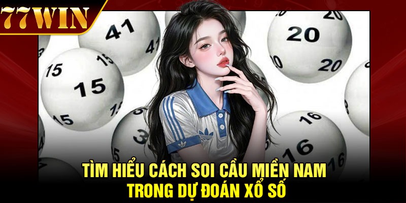 Tìm Hiểu Cách Soi Cầu Miền Nam Trong Dự Đoán Xổ Số