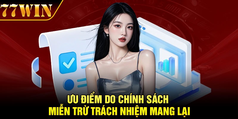 Ưu điểm do chính sách miễn trừ trách nhiệm mang lại