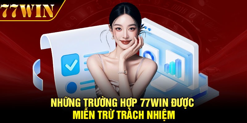 Những trường hợp 77Win được miễn trừ trách nhiệm